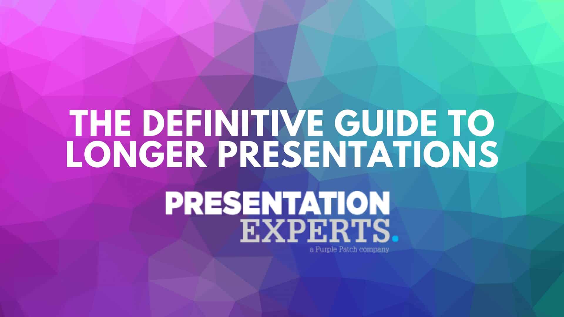 The Definitive Guide to Longer Presentations